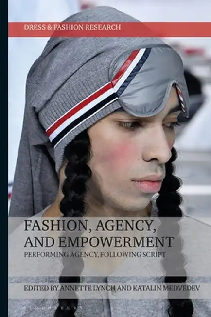 Fashion, Agency, and Empowerment: Performing Agency, Following Script by Annette Lynch