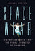 Spacewear: Weightlessness and the Final Frontier of Fashion by Barbara Brownie