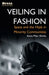 Veiling in Fashion: Space and the Hijab in Minority Communities by Anna-Mari Almila