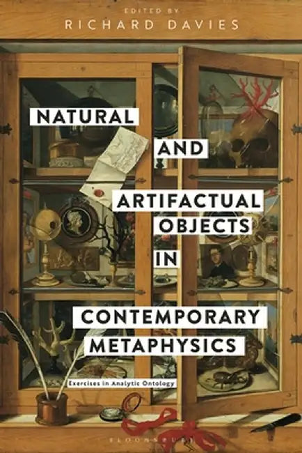 Natural and Artifactual Objects in Contemporary Metaphysics: Exercises in Analytic Ontology by Richard Davies