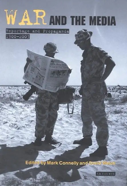 War and the Media: Reportage and Propaganda, 1900-2003 by Mark Connelly