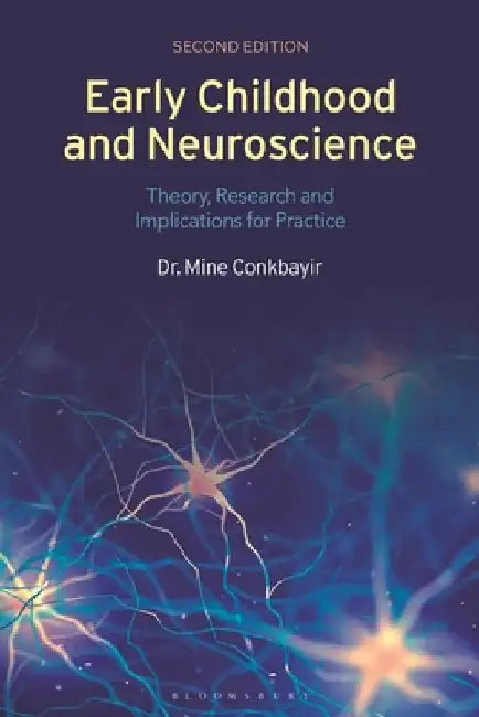 Early Childhood and Neuroscience: Theory, Research and Implications for Practice by Mine Conkbayir