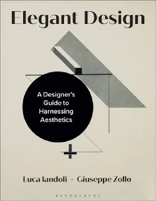 Elegant Design: A Designer's Guide to Harnessing Aesthetics by Luca Iandoli