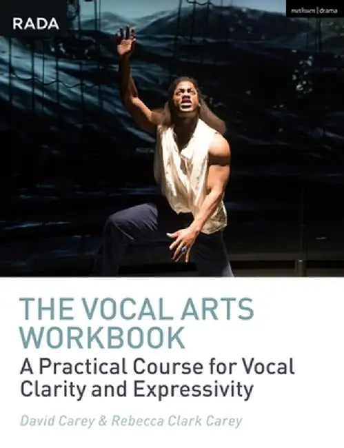 The Vocal Arts Workbook: A Practical Course for Developing the Expressive Actor's Voice by David Carey