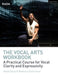 The Vocal Arts Workbook: A Practical Course for Developing the Expressive Actor's Voice by David Carey