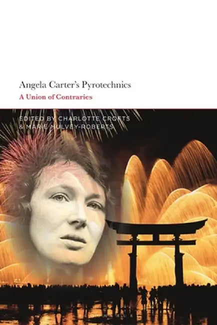 Angela Carter's Pyrotechnics: A Union of Contraries by Charlotte Crofts