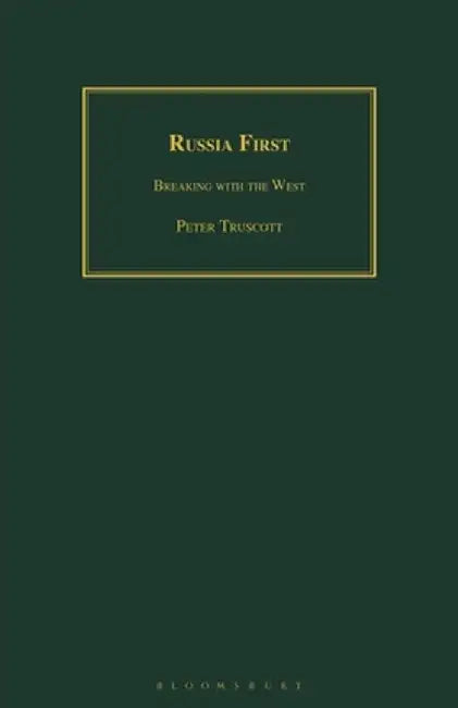 Russia First: Breaking with the West by Peter Truscott