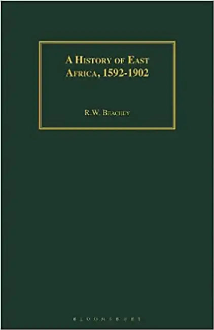 A History of East Africa 1592-1902 by R.W. Beachey