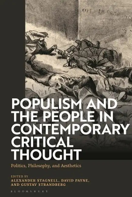 Populism and the People in Contemporary Critical Thought: Politics, Philosophy, and Aesthetics by Alexander Stagnell