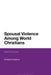 Spousal Violence Among World Christians: Silent Scandal by Elizabeth Koepping