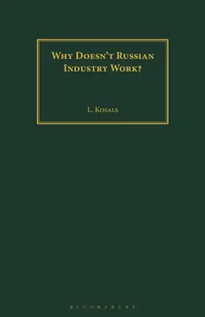 Why Doesn't Russian Industry Work? by L. Kosals