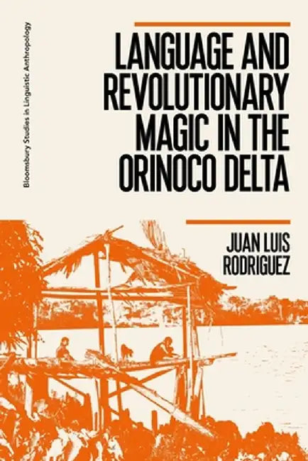 Language and Revolutionary Magic in the Orinoco Delta by Juan Luis Rodriguez