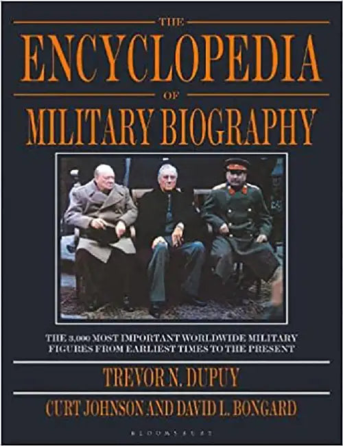The Encyclopedia of Military Biography by Trevor N. Dupuy, Curt Johnson and David L Bongard