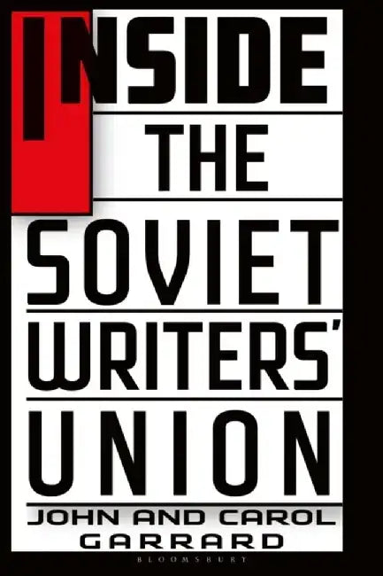 Inside the Soviet Writers' Union by John (University of Salford, UK) Garrard