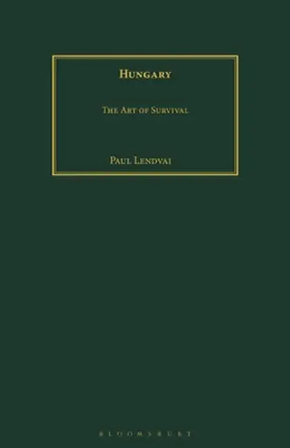 Hungary: The Art of Survival by Paul Lendvai