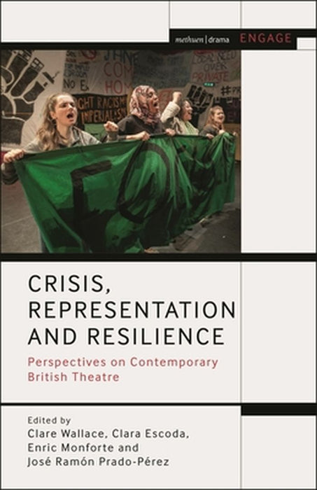 Crisis, Representation and Resilience: Perspectives on Contemporary British Theatre by Clare Wallace