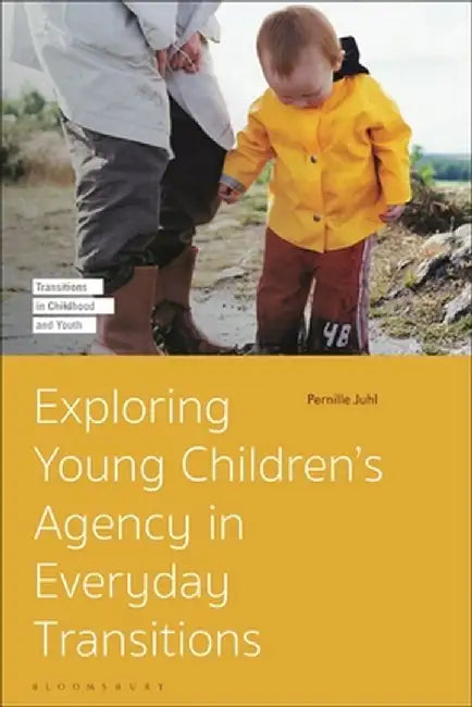 Exploring Young Children's Agency in Everyday Transitions by Pernille Juhl