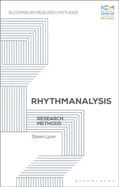 Rhythmanalysis: Research Methods by Dawn Lyon