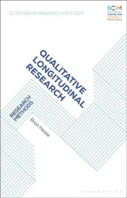 Qualitative Longitudinal Research: Research Methods by Bren Neale