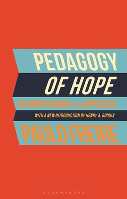 Pedagogy of Hope: Reliving Pedagogy of the Oppressed by Paulo Freire