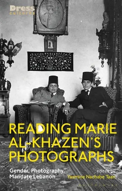 Reading Marie Al-Khazen's Photographs: Gender, Photography, Mandate Lebanon by Yasmine Nachabe Taan