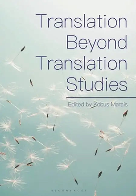 Translation Beyond Translation Studies by Kobus Marais