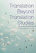Translation Beyond Translation Studies by Kobus Marais