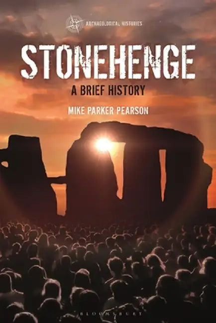 Stonehenge: A Brief History by Mike Parker Pearson