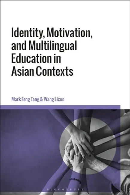 Identity, Motivation, and Multilingual Education in Asian Contexts by Mark Feng Teng