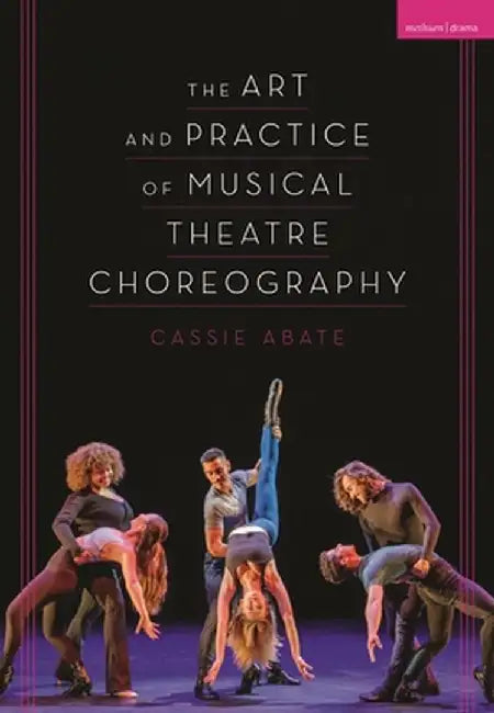 The Art and Practice of Musical Theatre Choreography by Cassie Abate