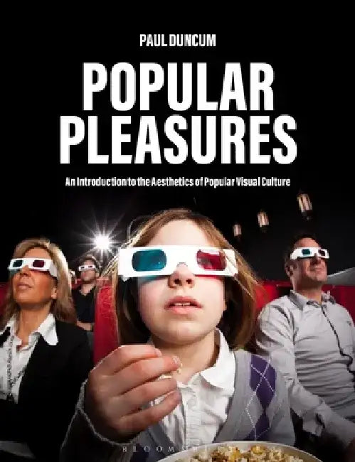 Popular Pleasures: An Introduction to the Aesthetics of Popular Visual Culture by Paul Duncum