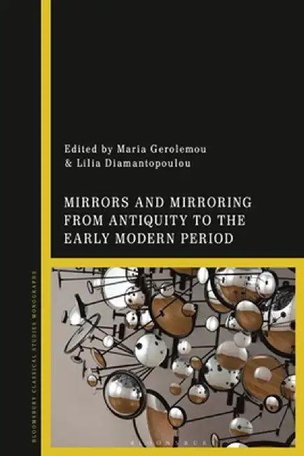 Mirrors and Mirroring from Antiquity to the Early Modern Period by Maria Gerolemou