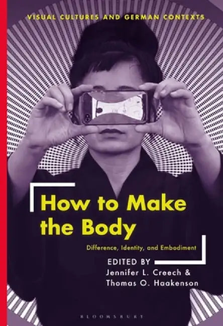 How to Make the Body: Difference, Identity, and Embodiment by Jennifer L. Creech