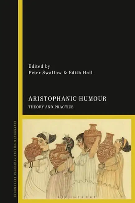 Aristophanic Humour: Theory and Practice by Peter Swallow