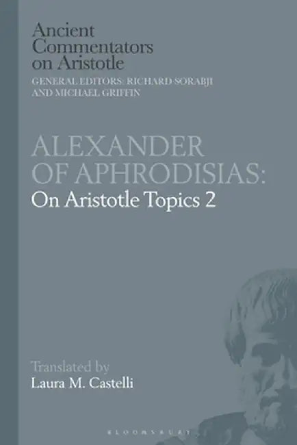 Alexander of Aphrodisias: On Aristotle Topics 2 by Laura M. Castelli