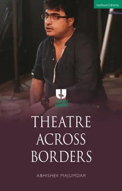 Theatre Across Borders by Abhishek Majumdar
