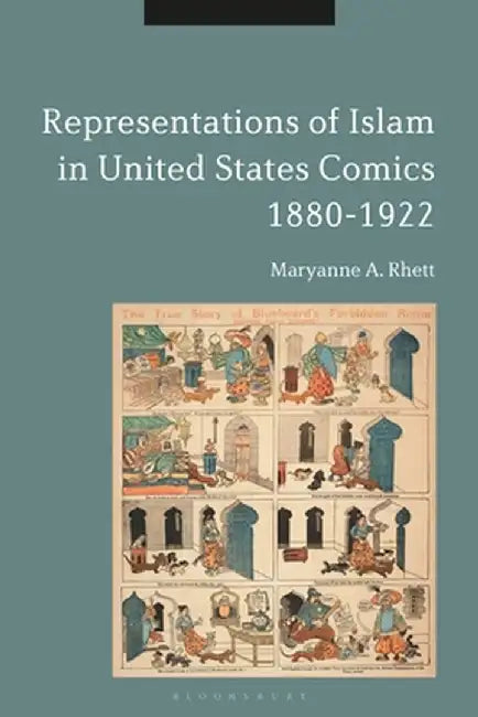 Representations of Islam in United States Comics, 1880-1922 by Maryanne A. Rhett