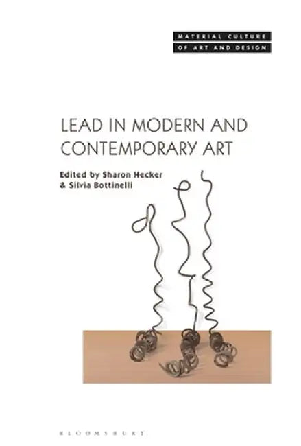 Lead in Modern and Contemporary Art by Silvia Bottinelli