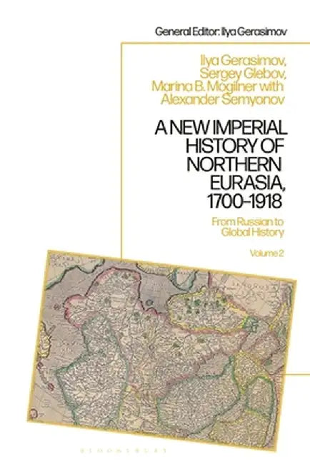A New Imperial History of Northern Eurasia, 1700-1918: From Russian to Global History by Marina B. Mogilner