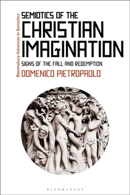 Semiotics of the Christian Imagination: Signs of the Fall and Redemption by Domenico Pietropaolo