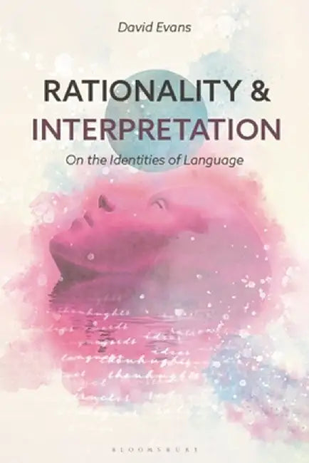Rationality and Interpretation: On the Identities of Language by David Evans