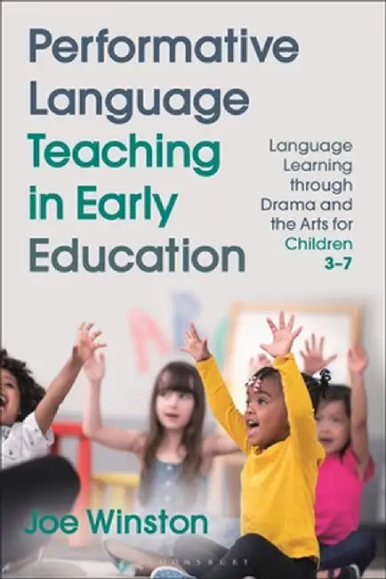 Performative Language Teaching in Early Education: Language Learning Through Drama and the Arts for Children 3-7 by Joe Winston