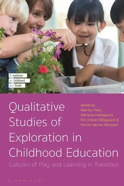 Qualitative Studies of Exploration in Childhood Education: Cultures of Play and Learning in Transition by Mariane Hedegaard