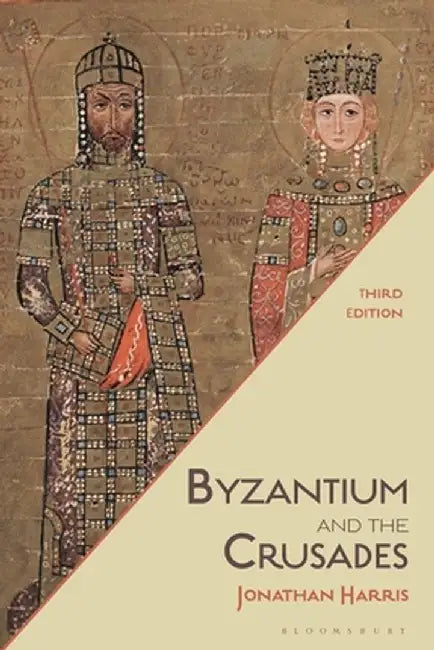 Byzantium and the Crusades by Jonathan Harris
