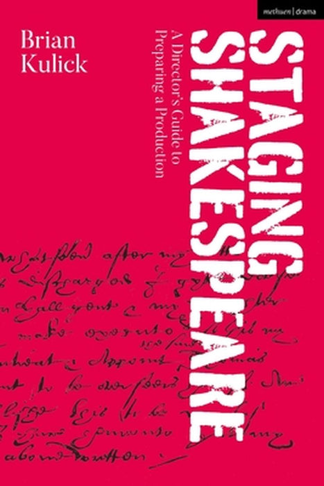 Staging Shakespeare: A Director's Guide to Preparing a Production by Brian Kulick