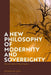 A New Philosophy of Modernity and Sovereignty: Towards Radical Historicisation by Przemyslaw Tacik