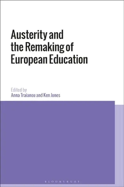 Austerity and the Remaking of European Education by Anna Traianou