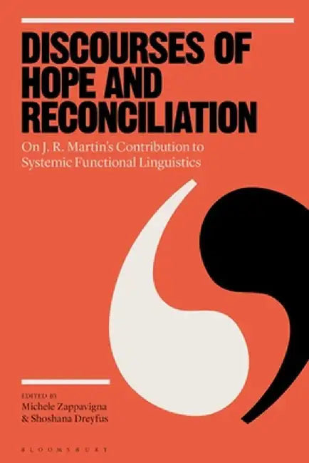 Discourses of Hope and Reconciliation: On J. R. Martin's Contribution to Systemic Functional Linguistics by Michele Zappavigna