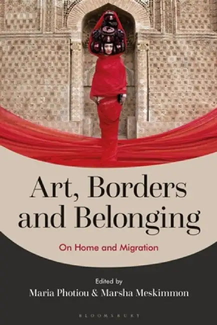 Art, Borders and Belonging: On Home and Migration by Maria Photiou