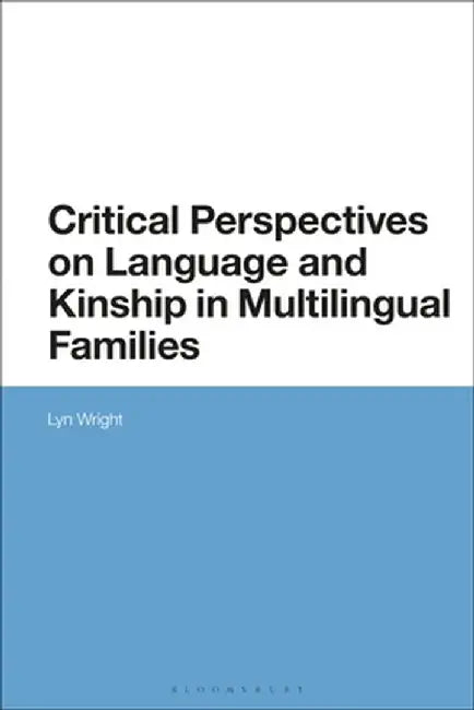 Critical Perspectives on Language and Kinship in Multilingual Families by Lyn Wright